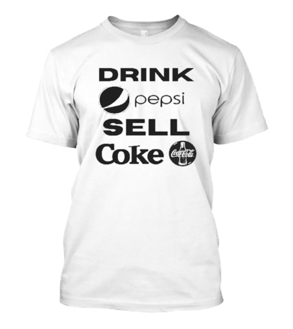 Drink Pepsi Sell Coke Pepsi Coca Cola T-Shirt