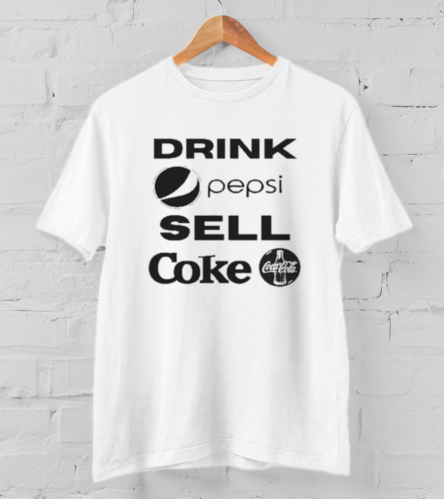 Drink Pepsi Sell Coke Pepsi Coca Cola T-Shirt