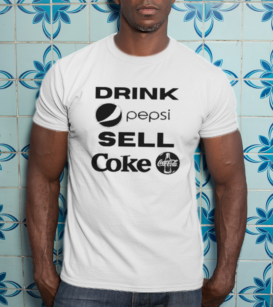 Drink Pepsi Sell Coke Pepsi Coca Cola T-Shirt