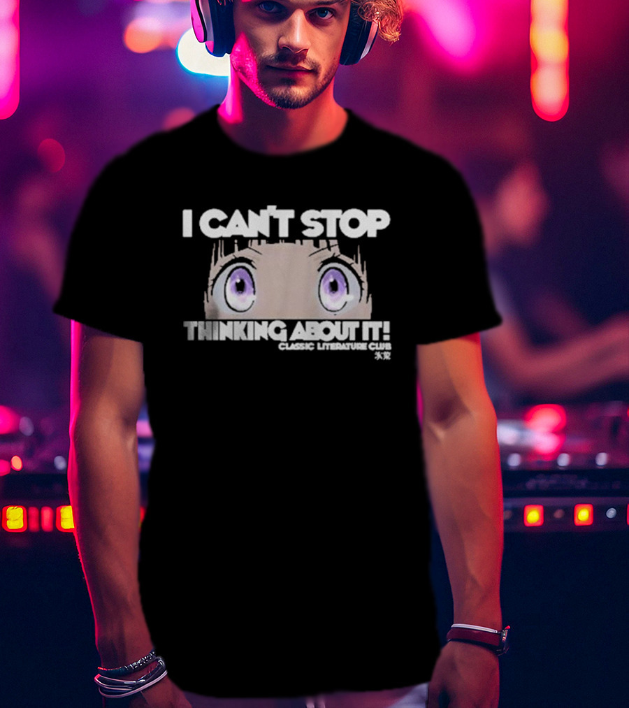 I Can’t Stop Thinking About It Classic Literature Club Anime Eyes T-Shirt