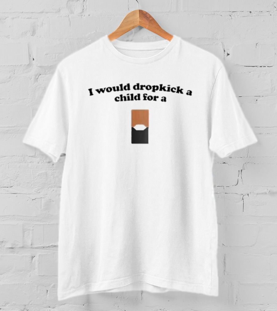 I Would Dropkick A Child For A Mango Juul Pod T-Shirt