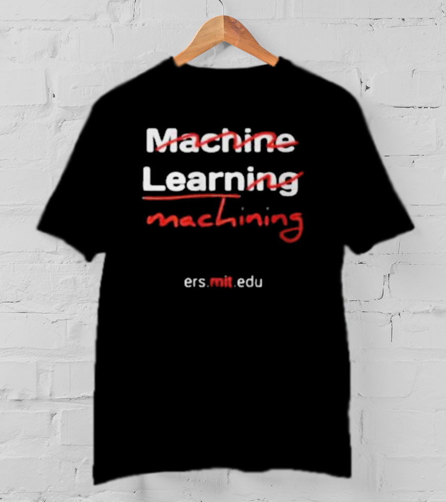 Machine Learning Machining Ers.mit.edu T-Shirt