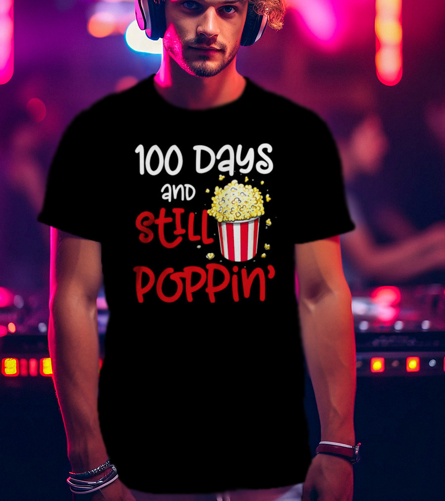 100 Days And Still Poppin' Popcorn Fun T-Shirt