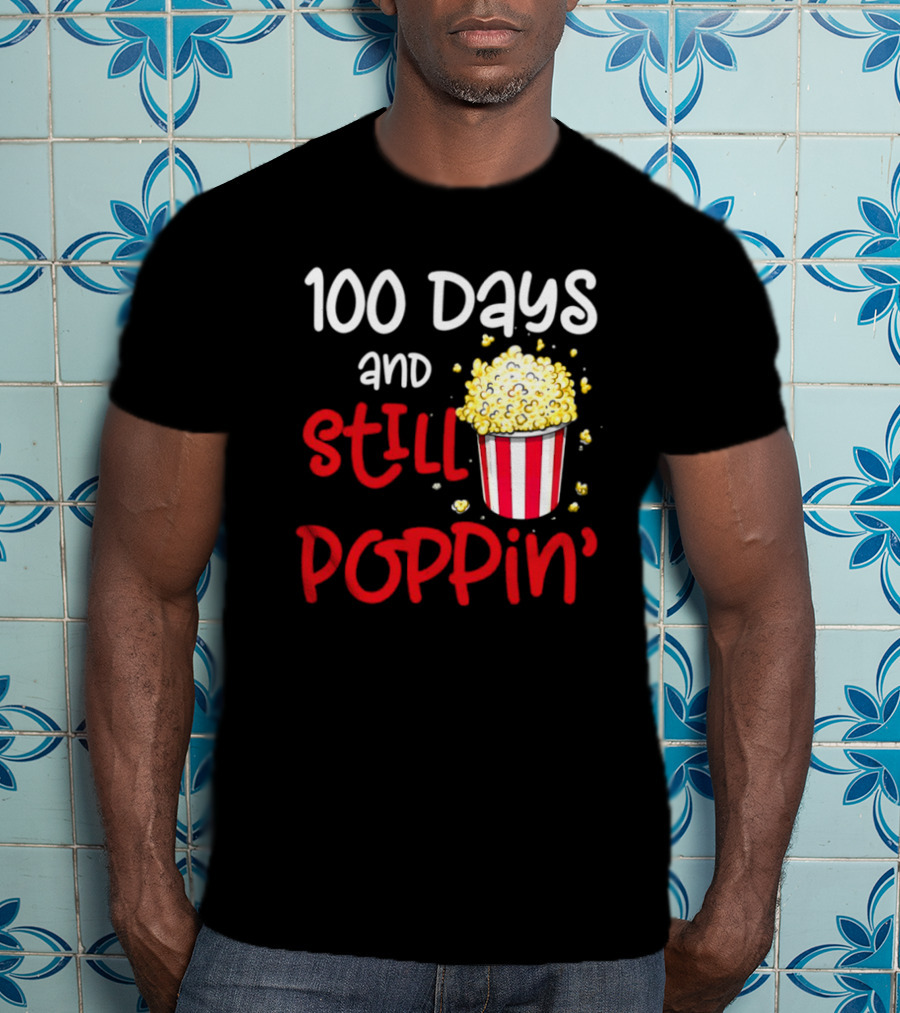 100 Days And Still Poppin' Popcorn Fun T-Shirt