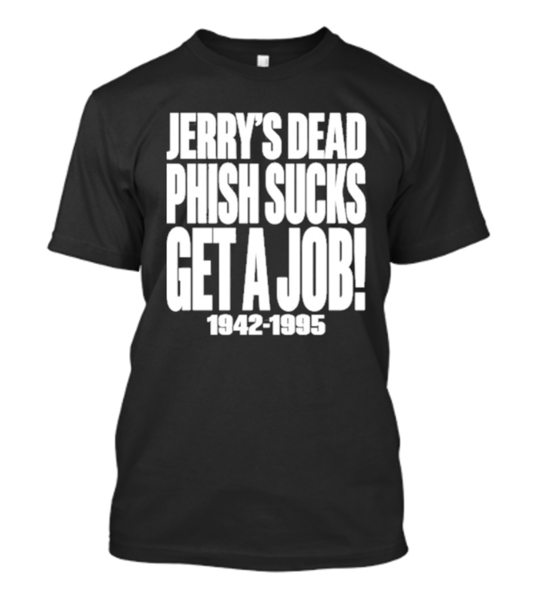 Chandler Rome Jerry’s Dead Phish Sucks Get A Job 1942-1995 T-Shirt