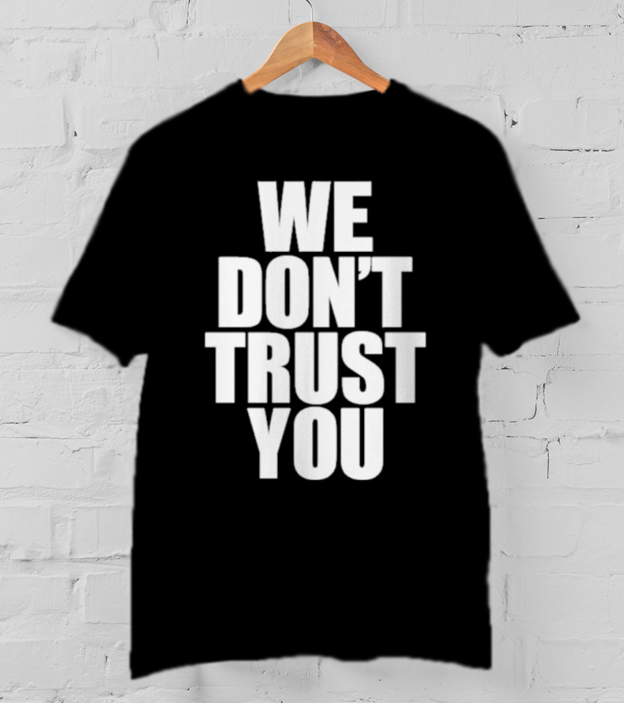 We Don't Trust You Just Tokyo T-Shirt