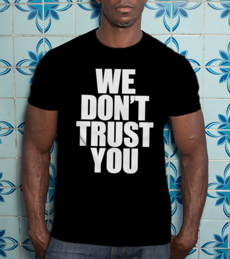 We Don't Trust You Just Tokyo T-Shirt