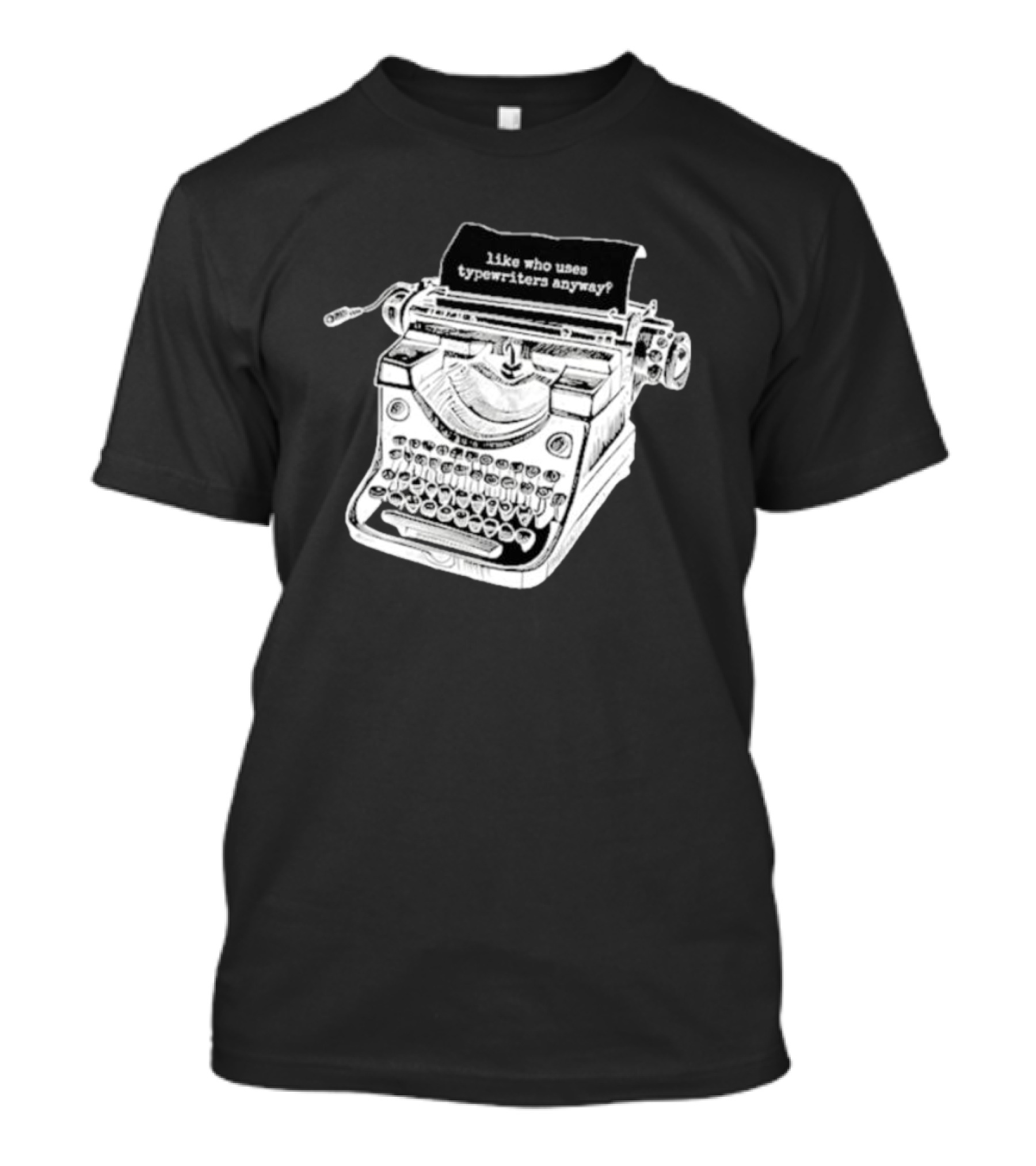 Tortured Typewriter Like Who Uses Typewriters Anyway Vintage Machine T-Shirt
