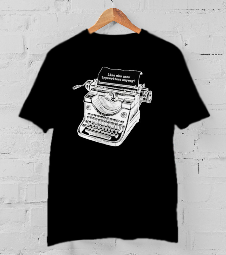 Tortured Typewriter Like Who Uses Typewriters Anyway Vintage Machine T-Shirt