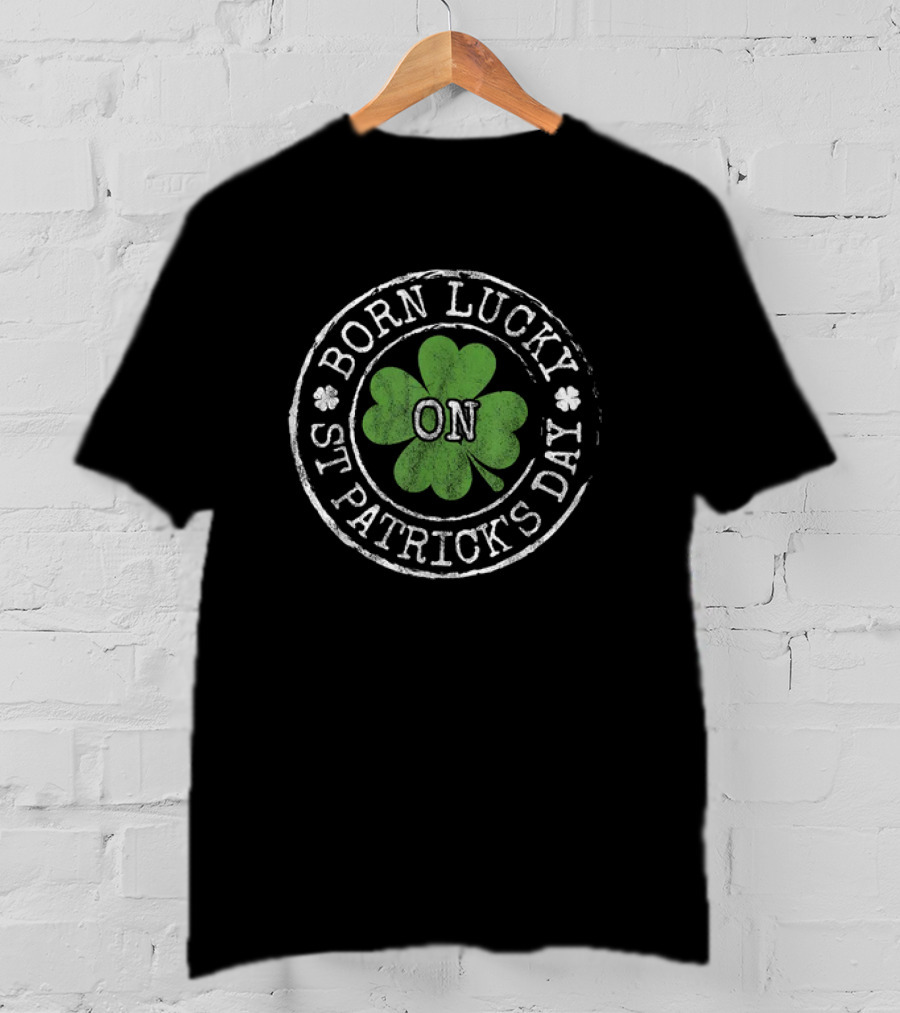 Born Lucky On St Patricks Day Irish Clovers T-Shirt