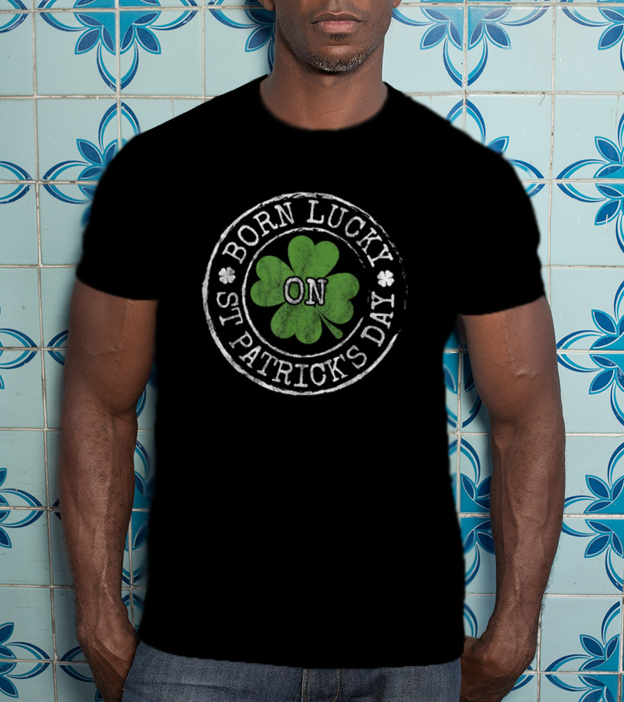 Born Lucky On St Patricks Day Irish Clovers T-Shirt