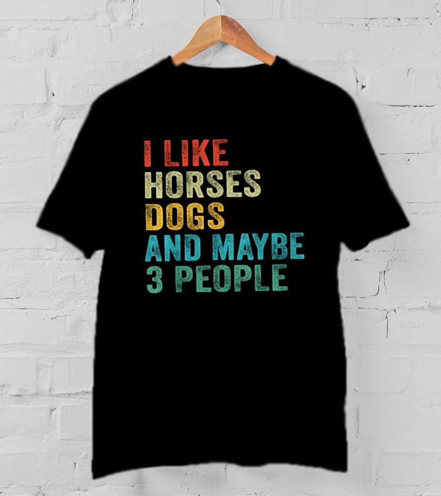 I Like Horses Dogs And Maybe 3 People Horse Rider T-Shirt
