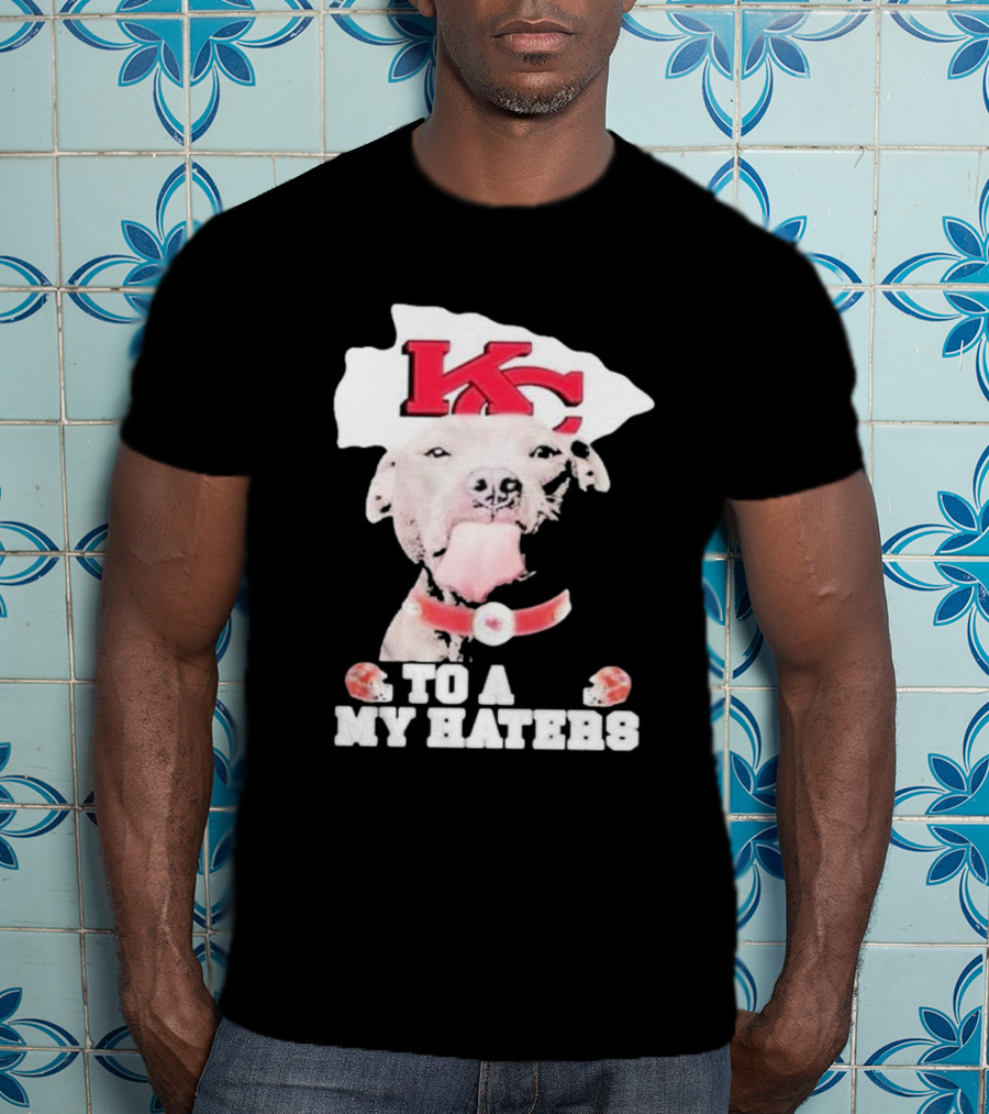 Kansas City Chiefs KC Dog To All My Haters T-Shirt