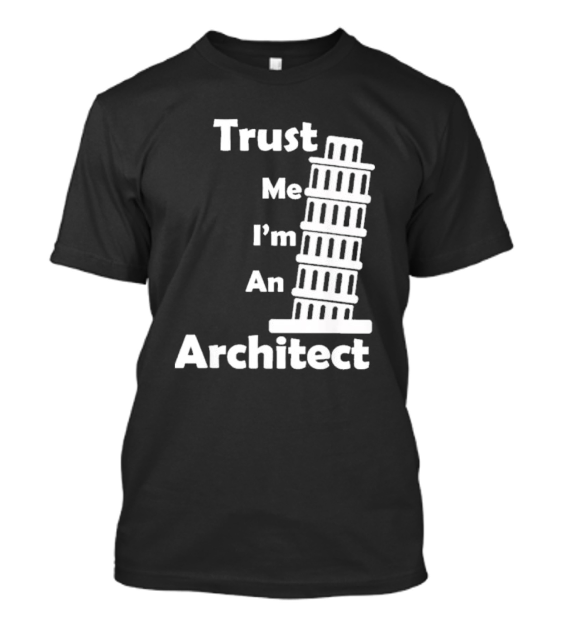 Trust Me I’m An Architect Leaning Tower Of Pisa T-Shirt