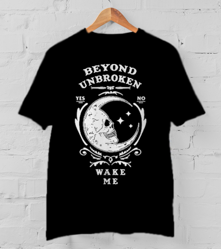 Beyond Unbroken Wake Me Skull On Crescent Moon Yes No T-Shirt
