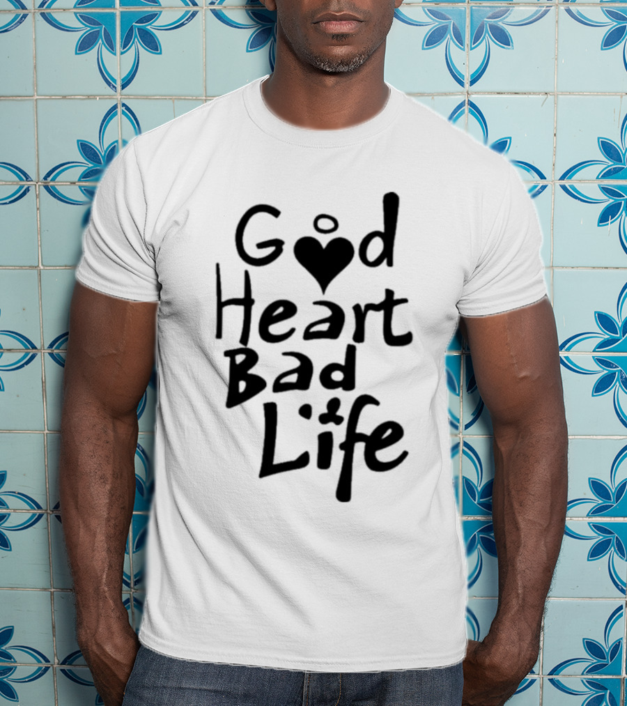 Good Heart Bad Life Text With Heart T-Shirt