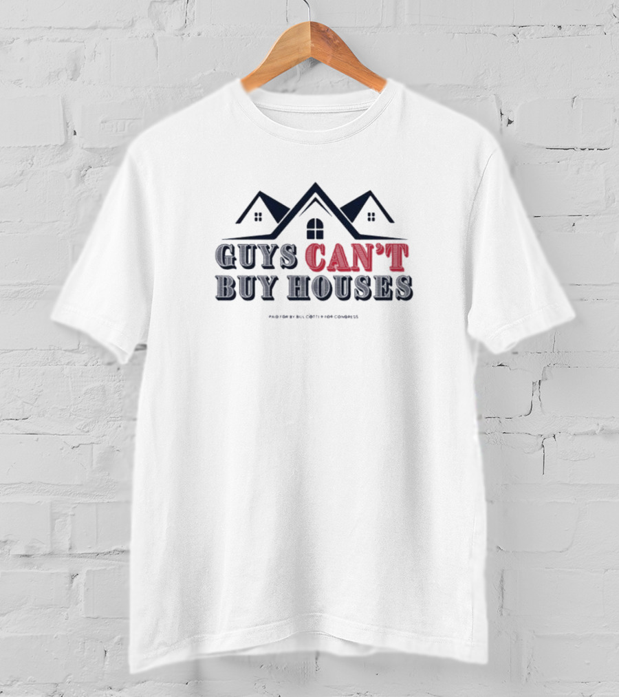 Bill Cotter For Congress Guys Can’t Buy Houses T-Shirt