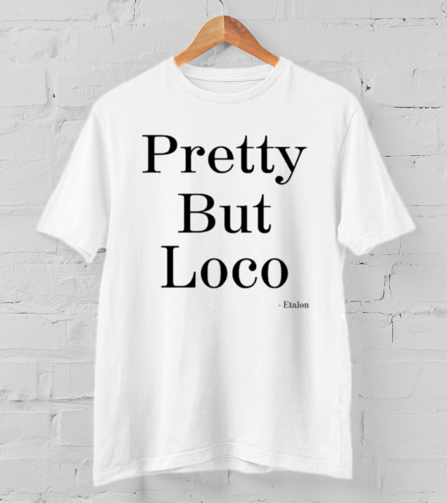Pretty But Loco Etalon T-Shirt