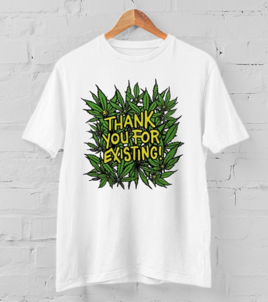 Thank You For Existing Earth Day Cannabis Leaves T-Shirt