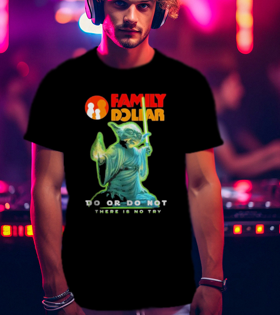 Family Dollar Yoda Star Wars Do Or Do Not There Is No Try T-Shirt