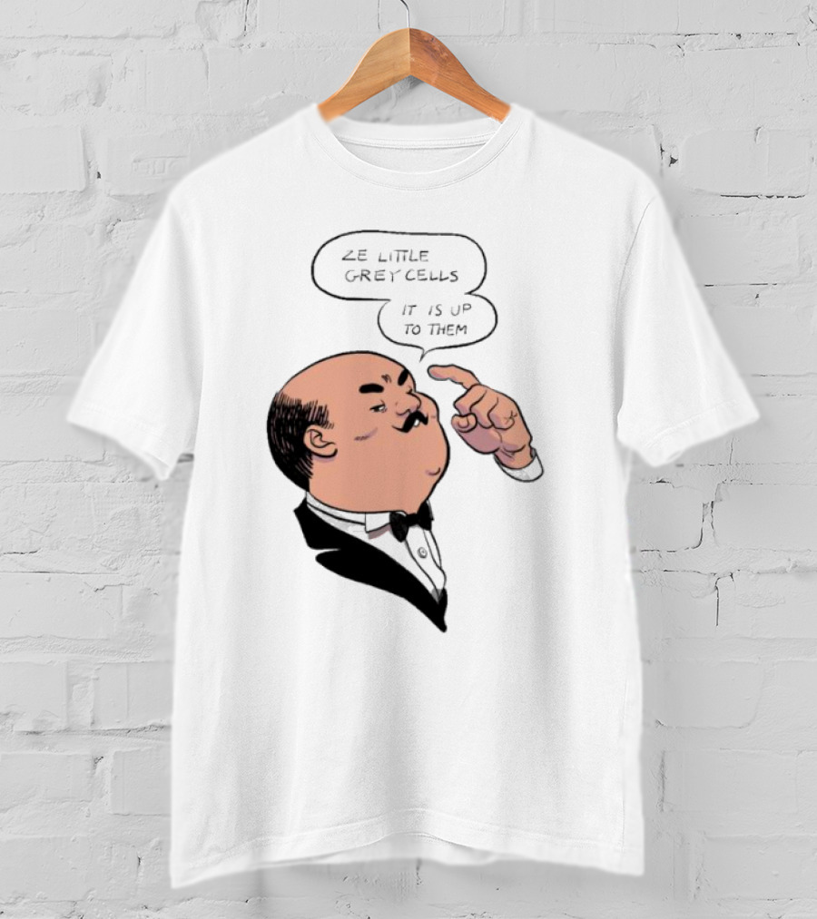 Hercule Poirot Ze Little Grey Cells It Is Up To Them T-Shirt