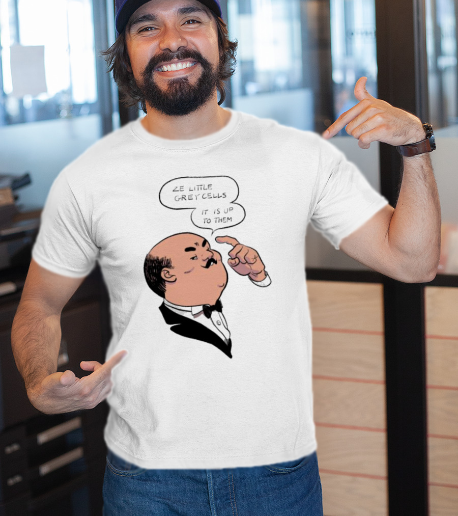 Hercule Poirot Ze Little Grey Cells It Is Up To Them T-Shirt