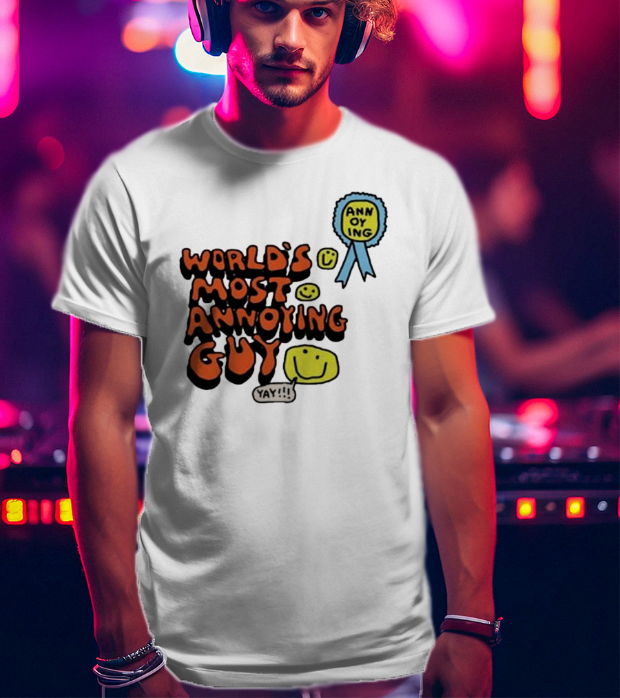 World’s Most Annoying Guy Yay Annoying Badge Smiley Faces T-Shirt