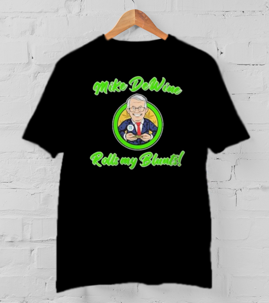 Mike Dewine Rolls My Blunts Ohio T-Shirt