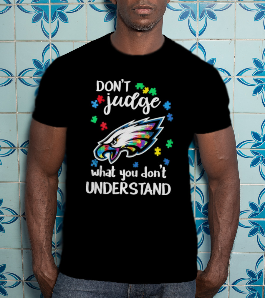 Philadelphia Eagles Don't Judge What You Don't Understand Autism Puzzle Logo T-Shirt