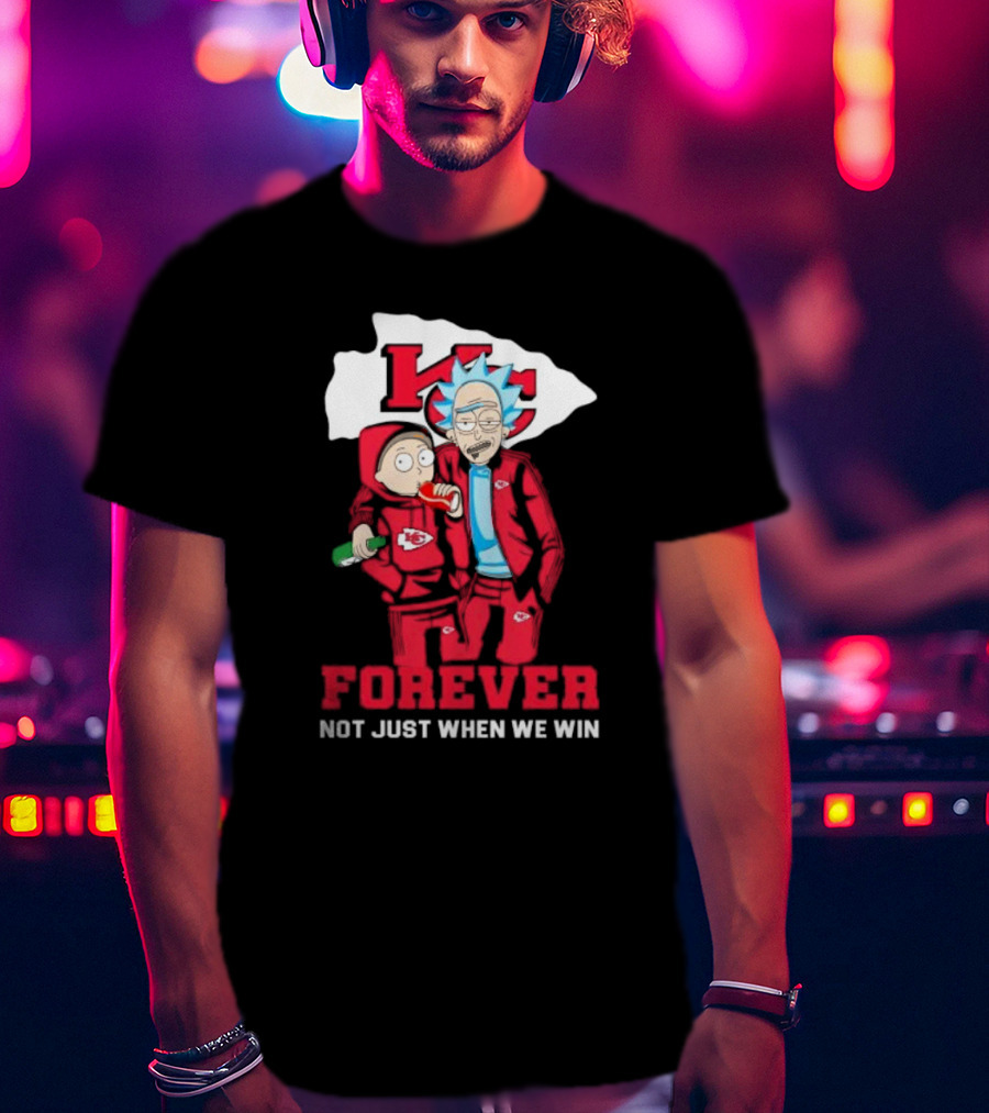 Rick And Morty KC Chiefs Forever Not Just When We Win T-Shirt