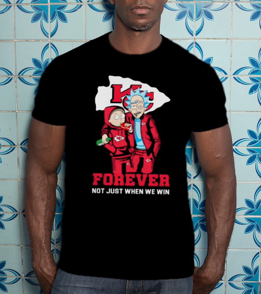 Rick And Morty KC Chiefs Forever Not Just When We Win T-Shirt