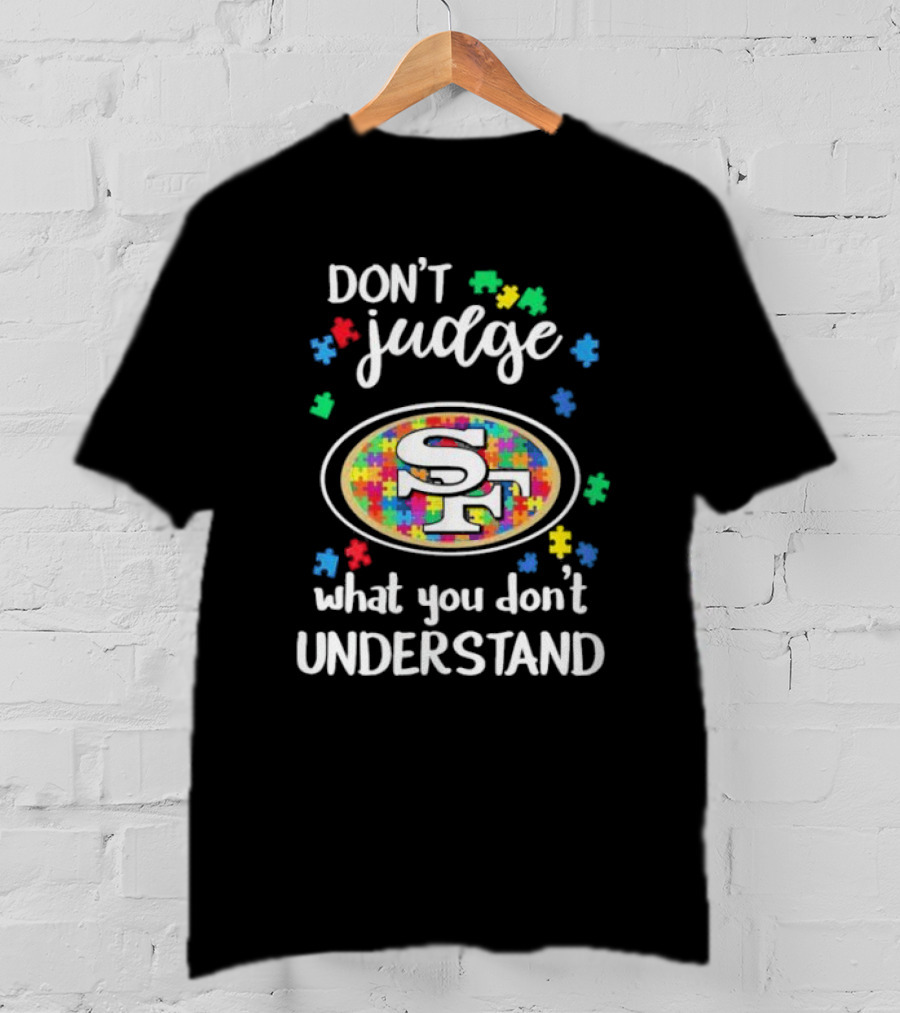 San Francisco 49ers Don't Judge What You Don't Understand Autism Puzzle T-Shirt