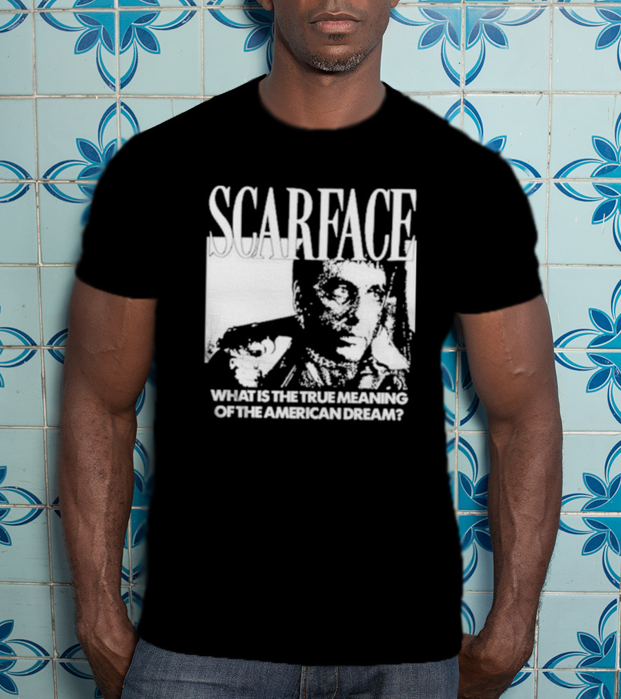 Scarface What Is The True Meaning Of The American Dream Classic Iconic Motivational Text T-Shirt