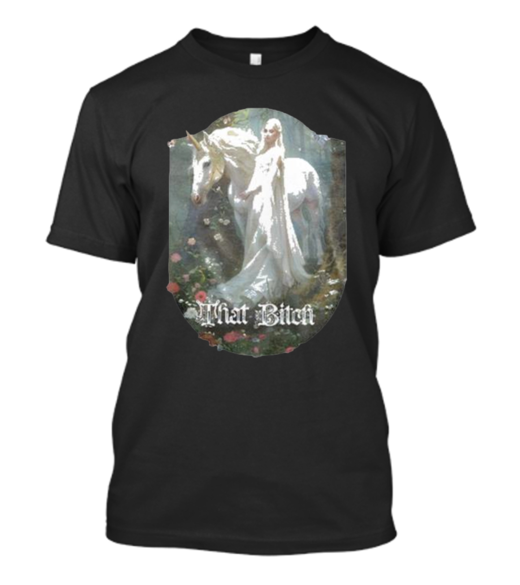That Bitch Medieval Fantasy Unicorn Ethereal Woman In Forest T-Shirt