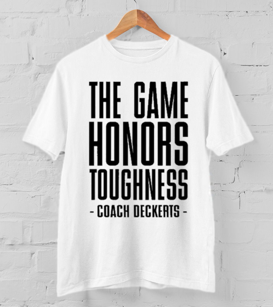 THE GAME HONORS TOUGHNESS COACH DECKERTS T-Shirt