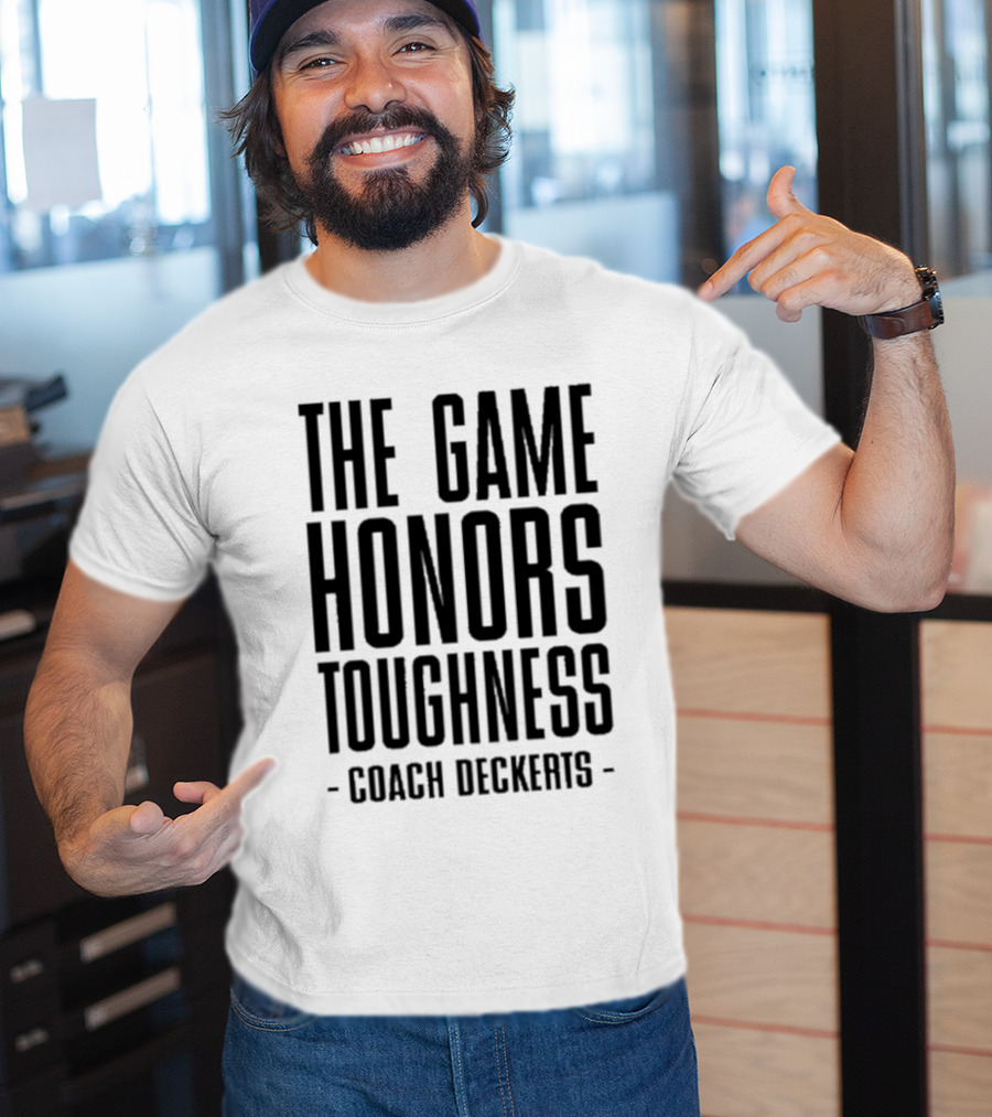 THE GAME HONORS TOUGHNESS COACH DECKERTS T-Shirt