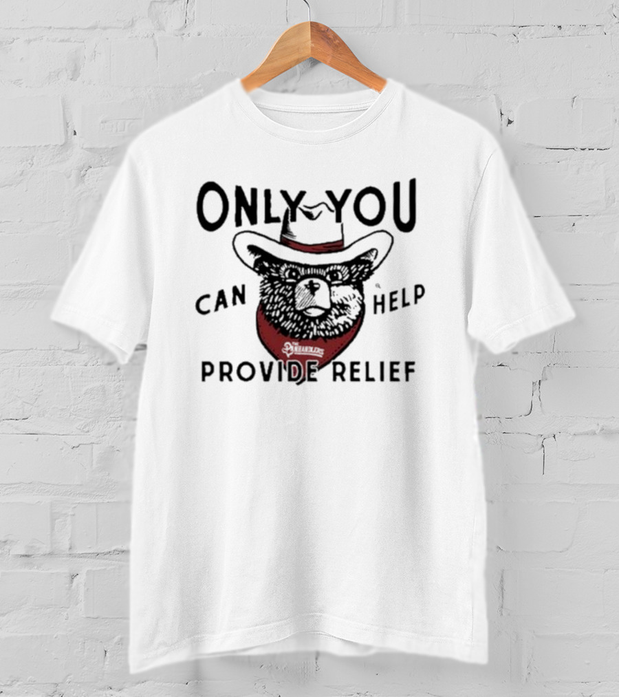 Only You Can Help Provide Relief The Panhandlers Relief T-Shirt