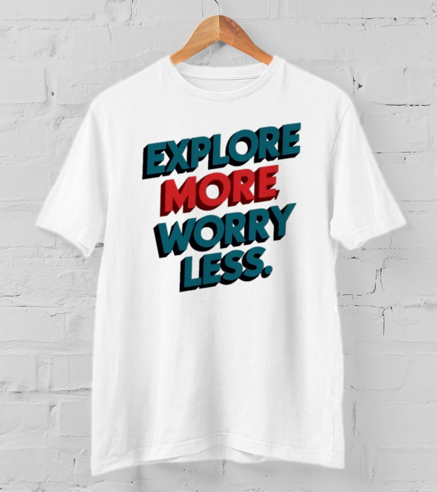 Explore More Worry Less Bold 3D Typography T-Shirt