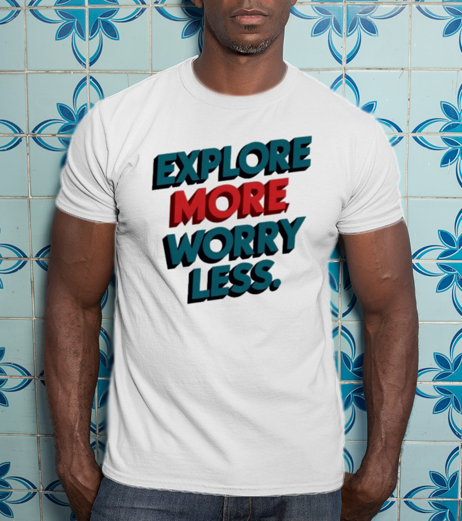 Explore More Worry Less Bold 3D Typography T-Shirt