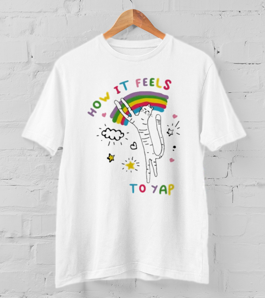 HOW IT FEELS TO YAP CAT WITH RAINBOW AND STARS T-Shirt