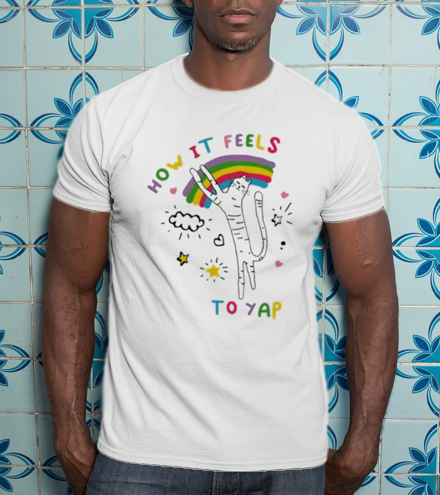 HOW IT FEELS TO YAP CAT WITH RAINBOW AND STARS T-Shirt
