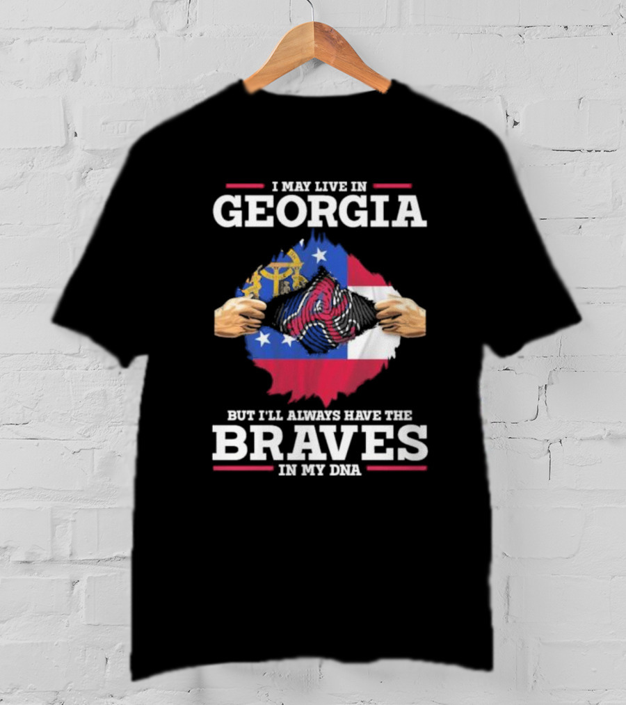 I May Live In Georgia But I’ll Always Have The Braves In My DNA T-Shirt