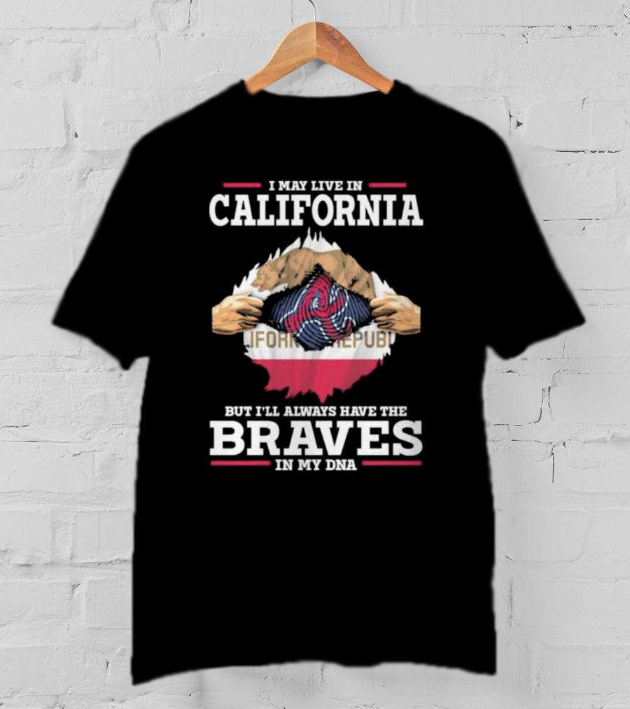 California Resident With Atlanta Braves Loyalty In My DNA T-Shirt