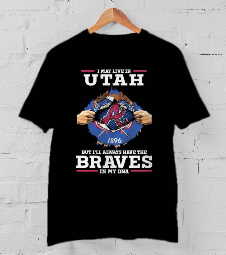 I May Live In Utah But I’ll Always Have The Braves In My Dna 1896 T-Shirt