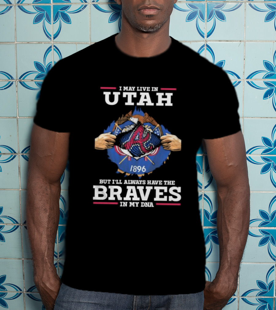 I May Live In Utah But I’ll Always Have The Braves In My Dna 1896 T-Shirt