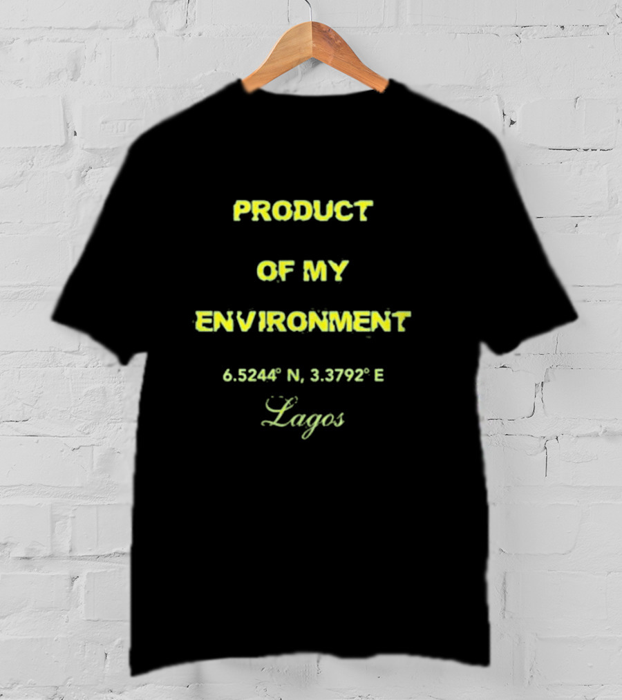 PRODUCT OF MY ENVIRONMENT 6.5244° N 3.3792° E Lagos T-Shirt