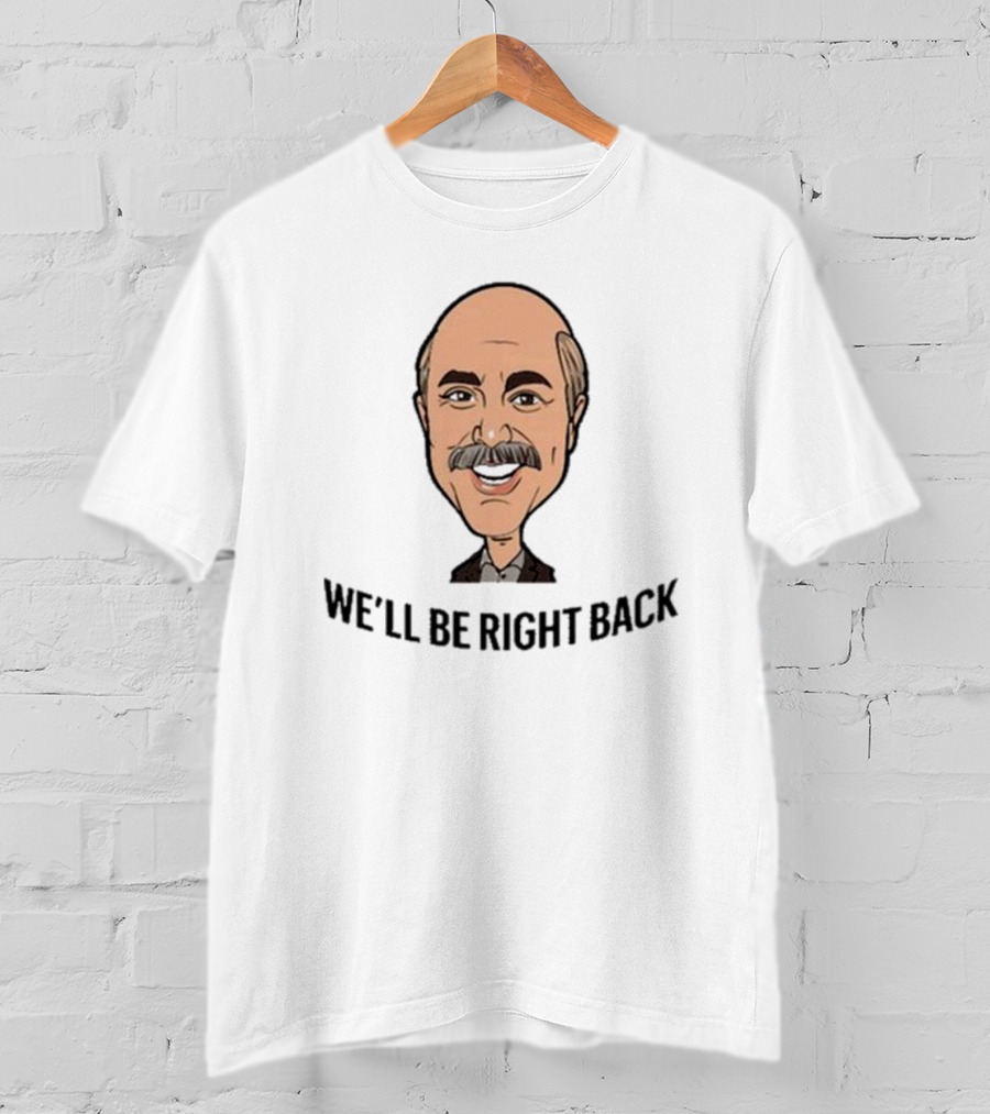We’ll Be Right Back Featuring Cartoon Man With Mustache And Bow Tie T-Shirt