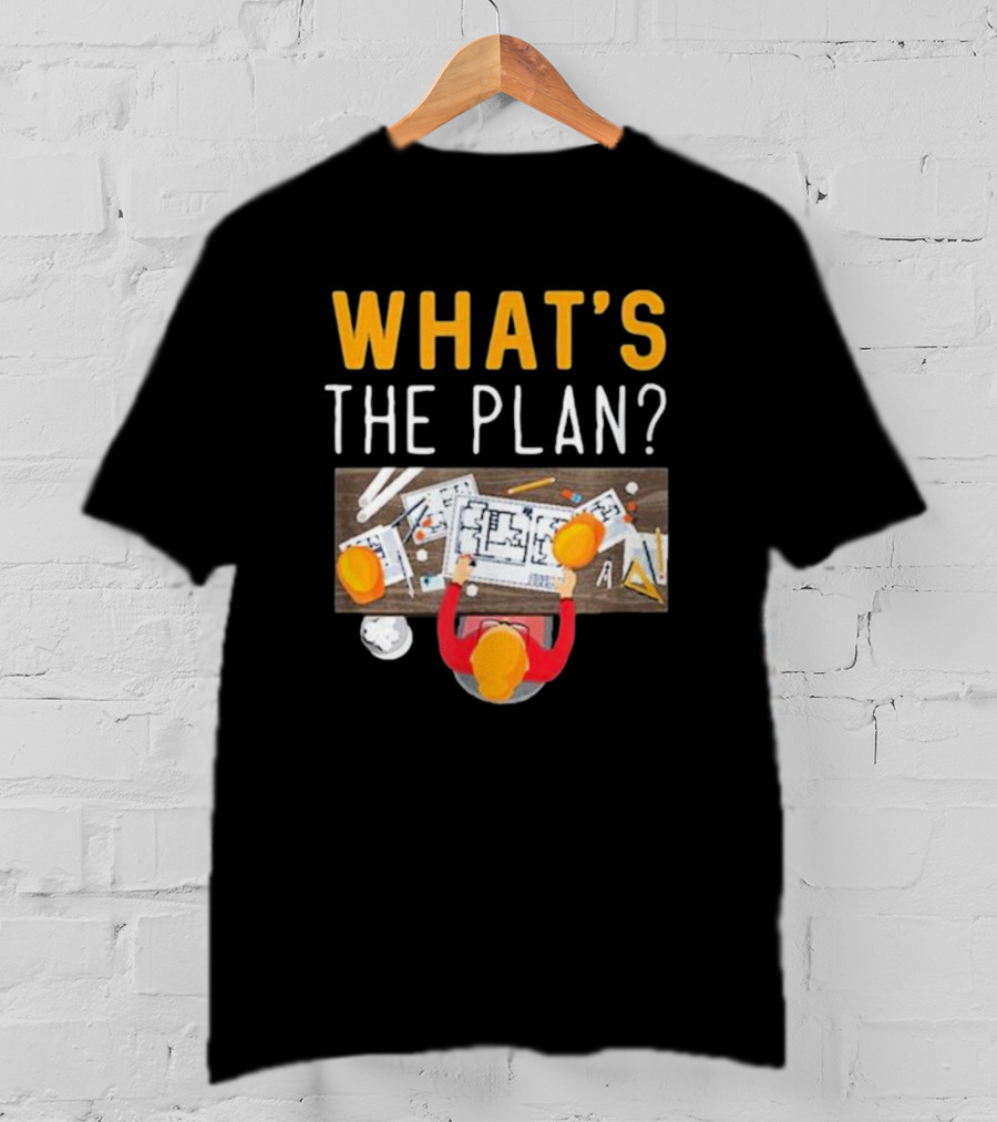WHAT'S THE PLAN Architect Desk Blueprint Hard Hats T-Shirt