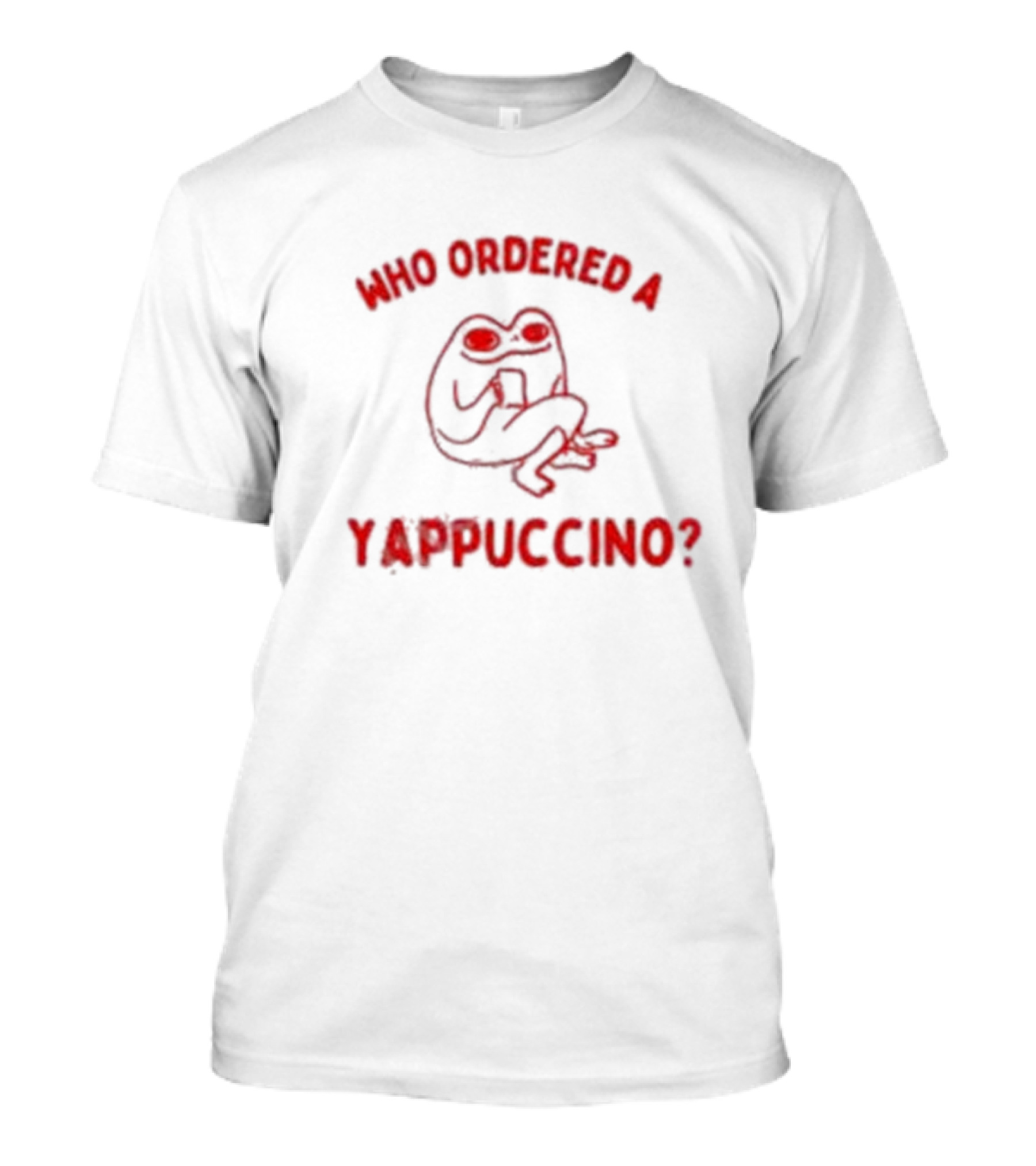 Who Ordered A Yappuccino? T-Shirt