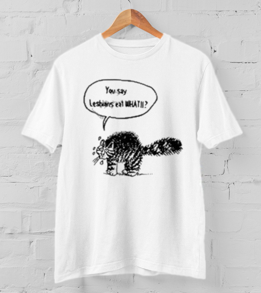 You Say Lesbians Eat What Cat Speech Bubble T-Shirt